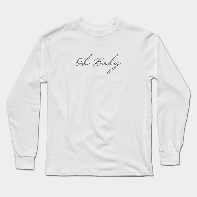 Oh Baby Quote Long Sleeve T-Shirt by DailyQuote